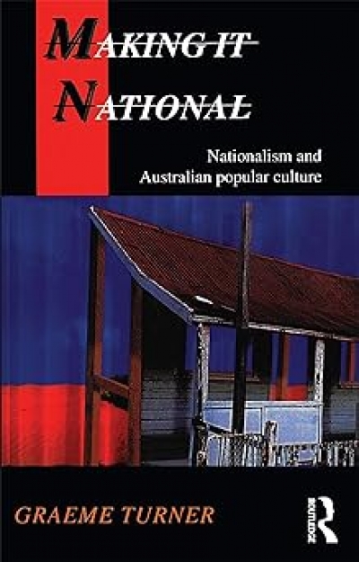 Michael McGirr reviews &#039;Making it National: Nationalism and Australian Popular Culture&#039; by Graeme Turner