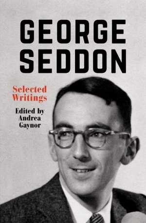 Judith Brett reviews &#039;George Seddon: Selected Writings&#039; edited by Andrea Gaynor