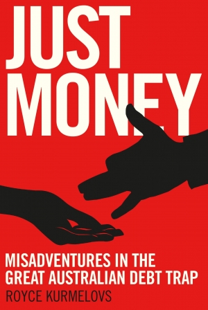 Kurt Johnson reviews &#039;Just Money: Misadventures in the great Australian debt trap&#039; by Royce Kurmelovs