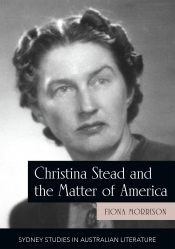 Anne Pender reviews 'Christina Stead and the Matter of America' by Fiona Morrison