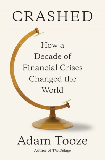 Rémy Davison reviews &#039;Crashed: How a decade of financial crises changed the world&#039; by Adam Tooze