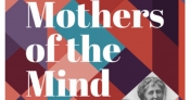 Morag Fraser reviews ‘Mothers of the Mind: The remarkable women who shaped Virginia Woolf, Agatha Christie and Sylvia Plath’ by Rachel Trethewey