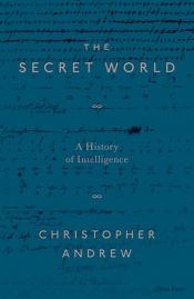 Kyle Wilson reviews 'The Secret World: A history of intelligence' by Christopher Andrew