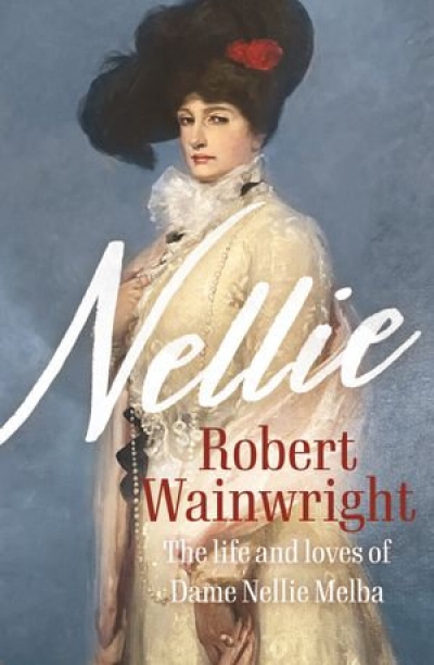 Ian Dickson reviews &#039;Nellie: The life and loves of Dame Nellie Melba&#039; by Robert Wainwright