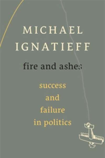 Glyn Davis reviews 'Fire and Ashes: Success and failure in politics' by Michael Ignatieff