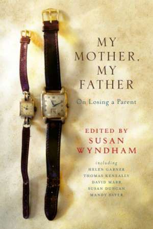 Dina Ross reviews &#039;My Mother, My Father: On losing a parent&#039;, edited by Susan Wyndham