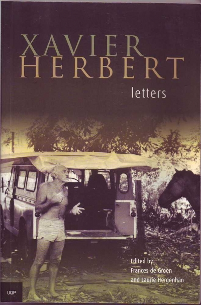 Jacqueline Kent reviews &#039;Xavier Herbert: Letters&#039; edited by Frances de Groen and Laurie Hergenhan
