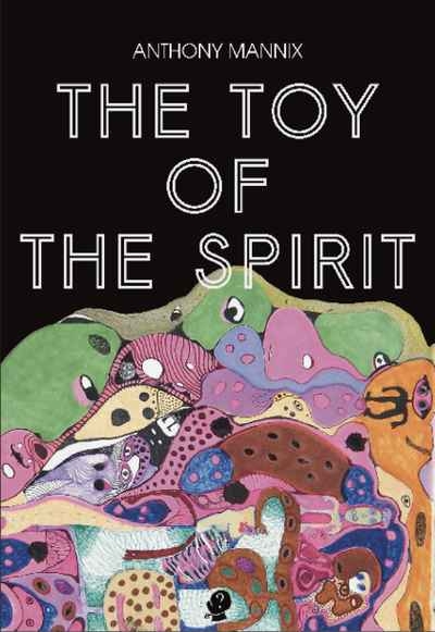 Barnaby Smith reviews &#039;The Toy of the Spirit&#039; by Anthony Mannix