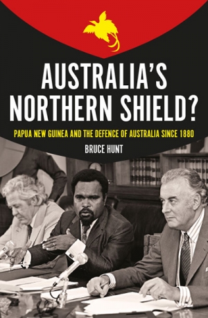 Seumas Spark reviews &#039;Australia’s Northern Shield? Papua New Guinea and the defence of Australia since 1880&#039; by Bruce Hunt