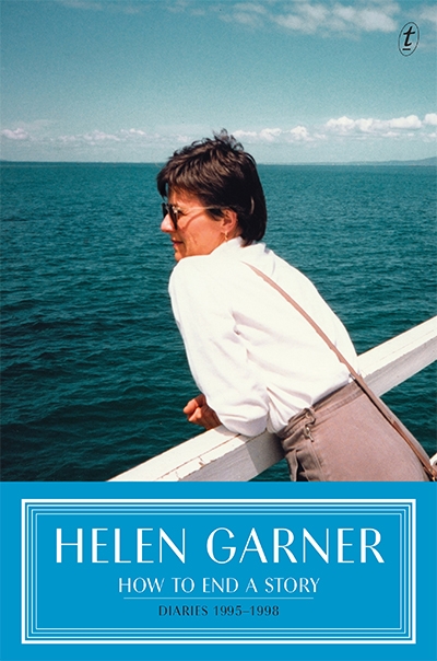 Lisa Gorton reviews &#039;How to End a Story: Diaries 1995–1998&#039; by Helen Garner