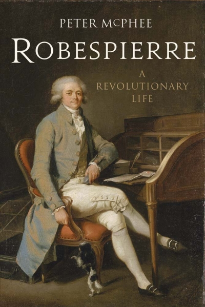 Philip Dwyer reviews 'Robespierre: A Revolutionary Life' by Peter McPhee