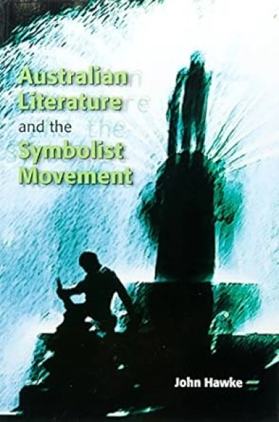 Jeffrey Poacher reviews &#039;Australian Literature and the Symbolist Movement&#039; by John Hawke