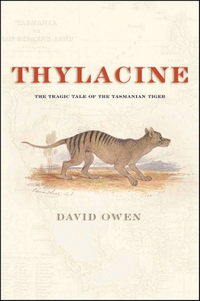 Christopher Bantick reviews ‘Thylacine: The tragic tale of the Tasmanian tiger’ by David Owen and ‘The Last Tasmanian Tiger: The history and the extinction of the thylacine’ by Robert Paddle