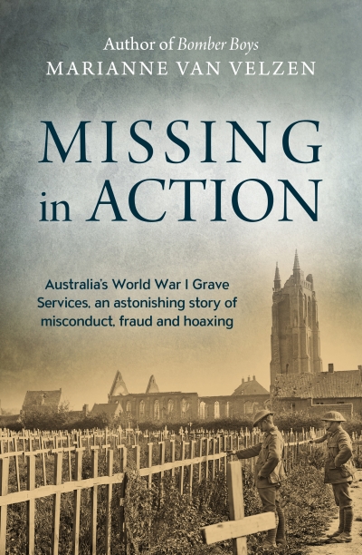 Simon Caterson reviews &#039;Missing in Action: Australia’s World War I grave services, an astonishing story of misconduct, fraud and hoaxing&#039; by Marianne van Velzen