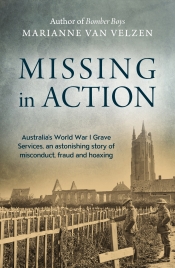 Simon Caterson reviews 'Missing in Action: Australia’s World War I grave services, an astonishing story of misconduct, fraud and hoaxing' by Marianne van Velzen
