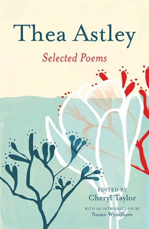 Susan Sheridan reviews &#039;Thea Astley: Selected poems&#039; edited by Cheryl Taylor
