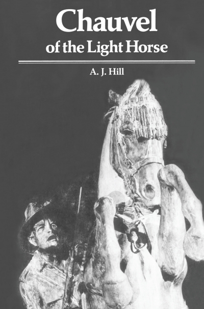 Rod Nicholls reviews 'Chauvel of the Light Horse: A biography of Sir Harry Chauvel, G.C.M.G.,K.C.B' by A.J. Hill