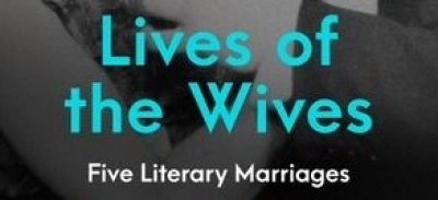 Jacqueline Kent reviews &#039;Lives of the Wives: Five literary marriages&#039; by Carmela Ciuraru
