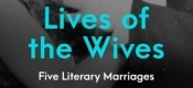 Jacqueline Kent reviews 'Lives of the Wives: Five literary marriages' by Carmela Ciuraru