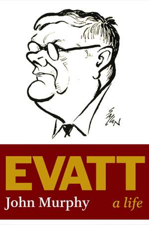 Neal Blewett reviews &#039;Evatt: A life&#039; by John Murphy
