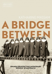 Meredith Lake reviews 'A Bridge Between: Spanish Benedictine missionary women in Australia' by Katharine Massam