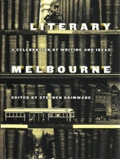 Kylie Mirmohamadi reviews 'Literary Melbourne: A Celebration of writing and ideas' edited by Stephen Grimwade