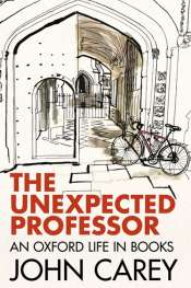 Colin Steele reviews 'The Unexpected Professor: An Oxford life in books' by John Carey