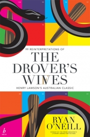 Jen Webb reviews 'The Drover’s Wives: 99 reinterpretations of Henry Lawson’s Australian Classic' by Ryan O’Neill