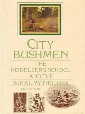 Jane Clark reviews 'City Bushmen: The Heidelberg School and the rural mythology' by Leigh Astbury