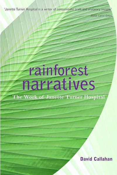 Susan Lever reviews ‘Rainforest Narratives: The Work of Janette Turner Hospital’ by David Callahan