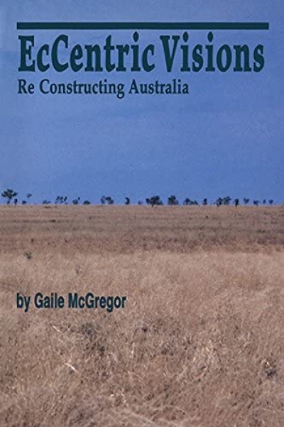 Barbara Brook reviews &#039;EcCentric Visions: ReConstructing Australia&#039; by Gaile McGregor