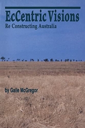 Barbara Brook reviews 'EcCentric Visions: ReConstructing Australia' by Gaile McGregor