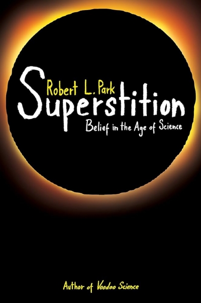 Tamas Pataki reviews ‘Superstition: Belief in The Age of Science’  by Robert L. Park