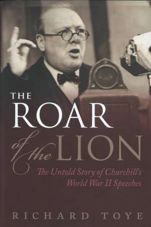 Robin Prior reviews &#039;The Roar of the Lion: The untold story of Churchill&#039;s World War II speeches&#039; by Richard Toye