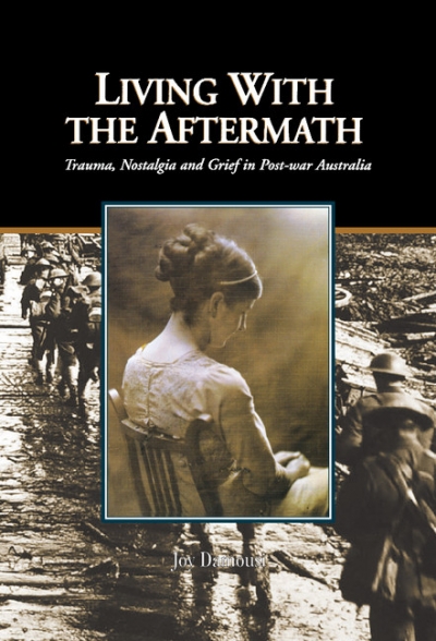 Stephen Garton reviews &#039;Living with the Aftermath: Trauma, nostalgia and grief in post-war Australia&#039; by Joy Damousi