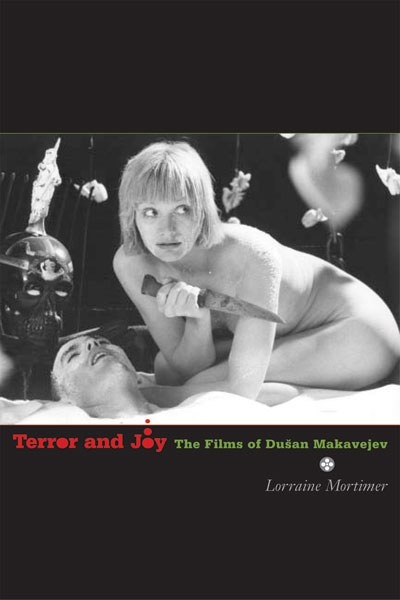 Nick Prescott reviews 'Terror and Joy: The films of Dušan Makavejev' by Lorraine Mortimer