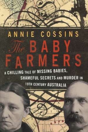 Jay Daniel Thompson reviews &#039;The Baby Farmers: A Chilling Tale of Missing Babies, Shameful Secrets and Murder in 19th Century Australia&#039; by Annie Cossins