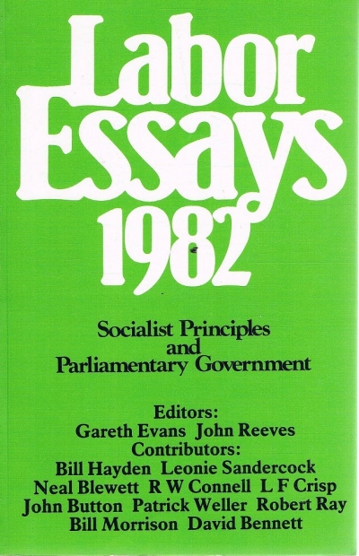 Peter Kerr reviews &#039;Labor Essays 1982: Socialist principles and parliamentary government published on behalf of the Australian Labor Party&#039; edited by Gareth Evans and John Reeves