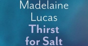 Maria Takolander reviews 'Thirst for Salt' by Madelaine Lucas