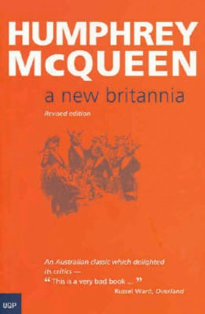 Frank Bongiorno reviews ‘A New Britannia: Fourth Edition’ by Humphrey McQueen and ‘Social sketches of Australia: Third Edition’ by Humphrey McQueen