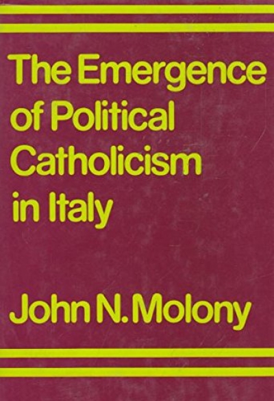 Desmond O&#039;Grady reviews &#039;The Emergence of Political Catholicism in Italy&#039; by John N. Molony