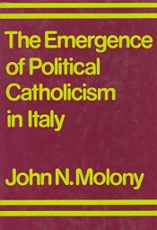 Desmond O'Grady reviews 'The Emergence of Political Catholicism in Italy' by John N. Molony