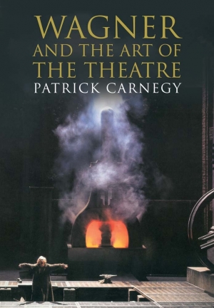 Michael Shmith reviews &#039;Wagner and the Art of the Theatre&#039; by Patrick Carnegy