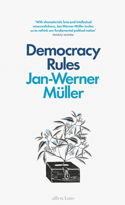 Ben Wellings reviews 'Democracy Rules' by Jan-Werner Müller
