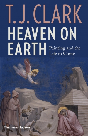 Christopher Allen reviews &#039;Heaven on Earth: Painting and the life to come&#039; by T.J. Clark