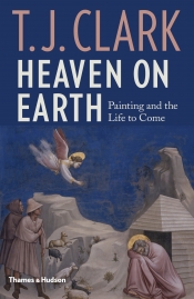 Christopher Allen reviews 'Heaven on Earth: Painting and the life to come' by T.J. Clark