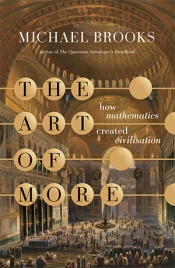 Robyn Arianrhod reviews 'The Art of More: How mathematics created civilisation' by Michael Brooks