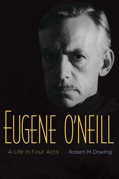 Brian McFarlane reviews &#039;Eugene O&#039;Neill&#039; by Robert M. Dowling