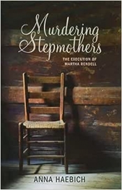 Wendy Were reviews 'Murdering Stepmothers: The execution of Martha Rendell' by Anna Haebich