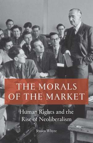Benjamin Huf reviews &#039;The Morals of the Market: Human rights and the rise of neoliberalism&#039; by Jessica Whyte